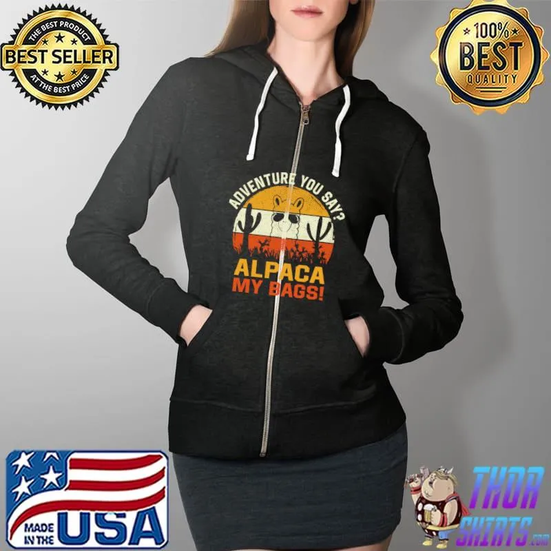 Nice Adventure You Say Alpaca My Bags vintage Travel T- Full Zip Hooded