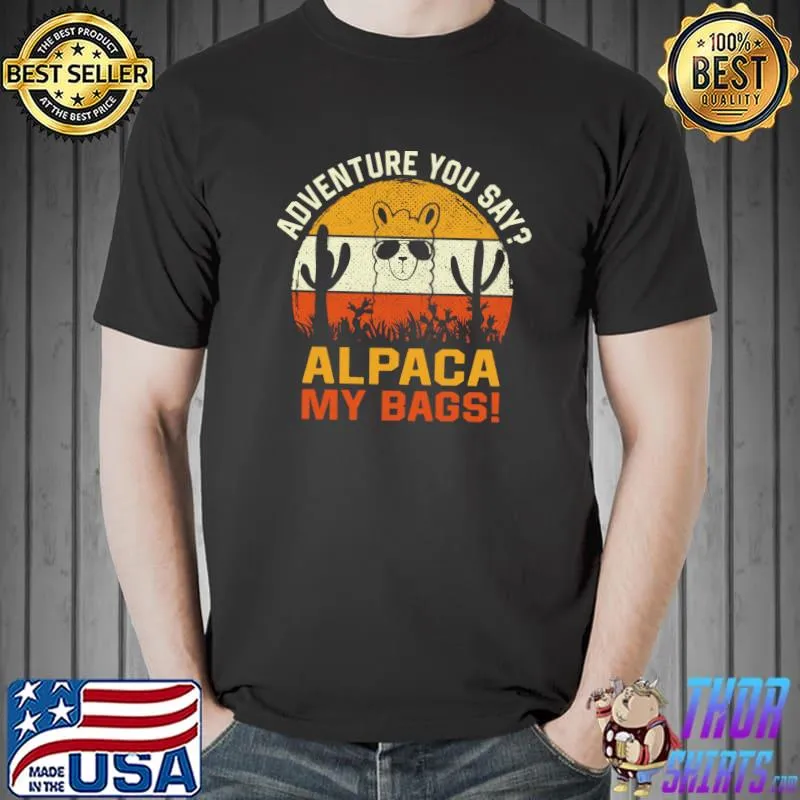 Nice Adventure You Say Alpaca My Bags vintage Travel T- Unisex