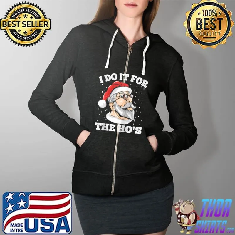 Nice I Do It For The HO's Funny Santa Claus Inappropriate T- Full Zip Hooded