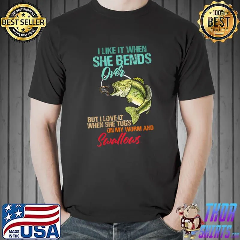Nice I Like It When She Bends Over But Love It Worm And Swallows T-Shirt Unisex