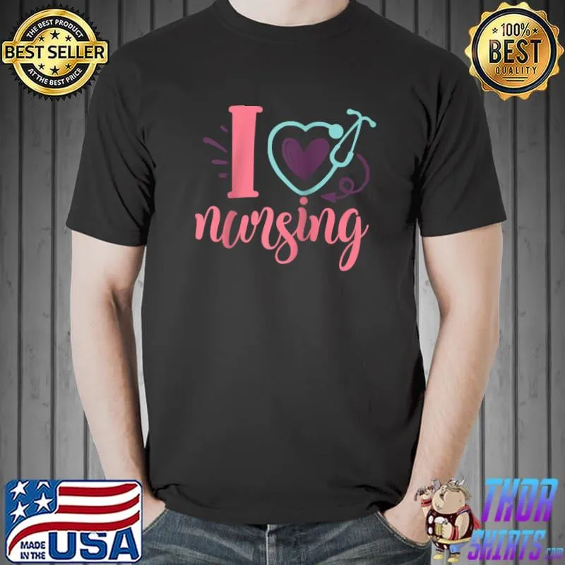 Nice I Love Nursing T-shirt