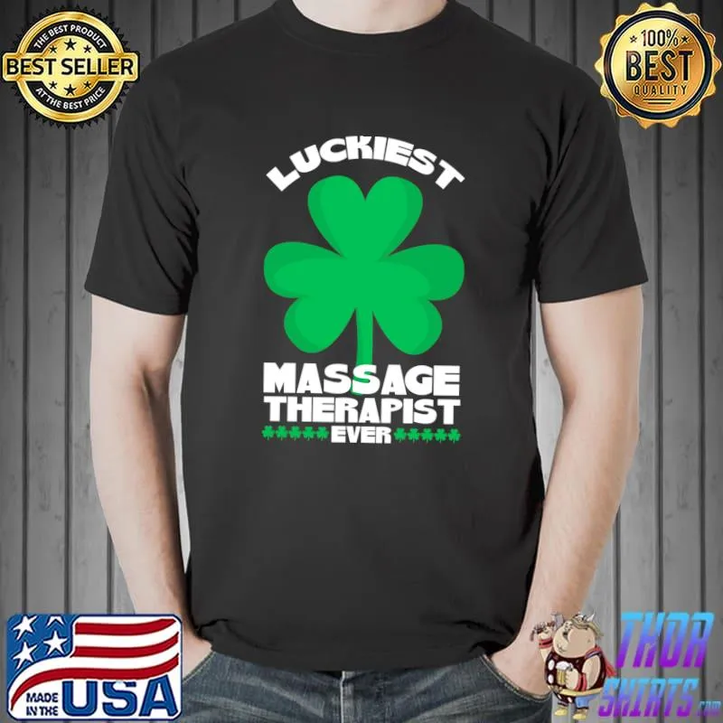 Nice Massage Therapy St Patricks Day Luckiest Massage Therapist T- Unisex