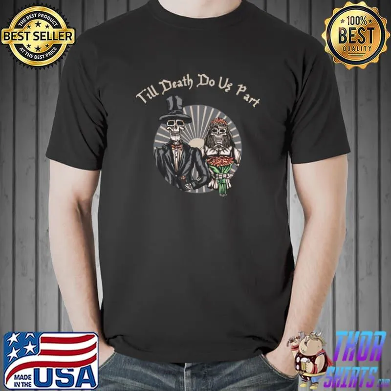 Nice Till Death Do Us Part Newlywed Sugar Skull Married Couple T- Unisex