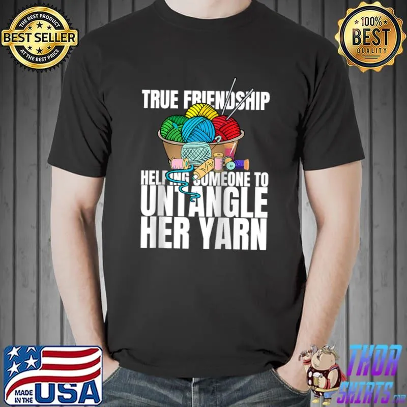 Nice True Friendship Yarn Crochet Lovers Arts and Crafts T-shirt