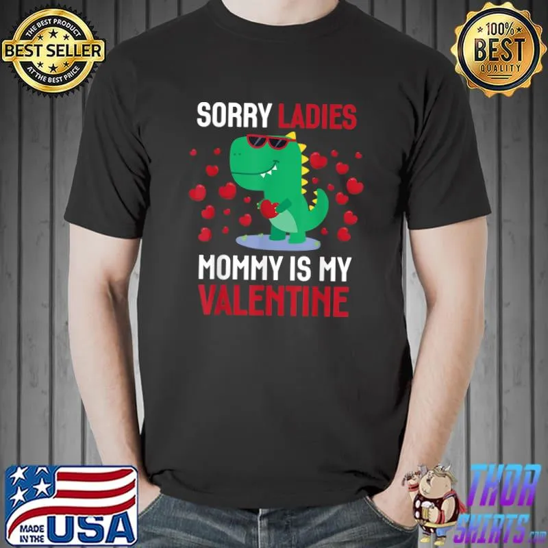Nice Valentines Day Boys Kids Sorry Ladies Mommy Is My Valentine T-Shirt