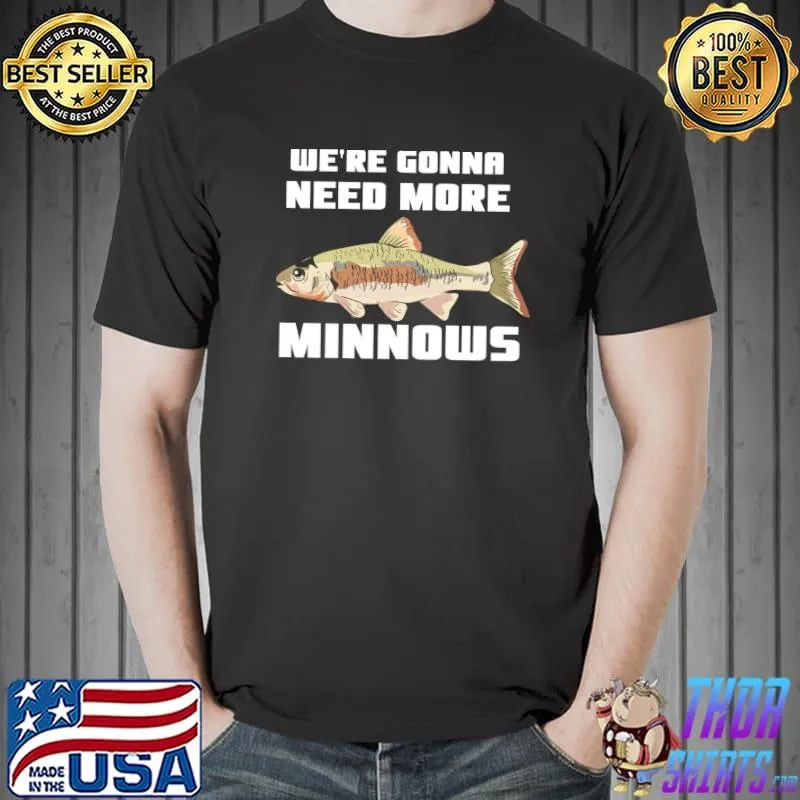 Nice We're Gonna Need More Minnows T-shirt