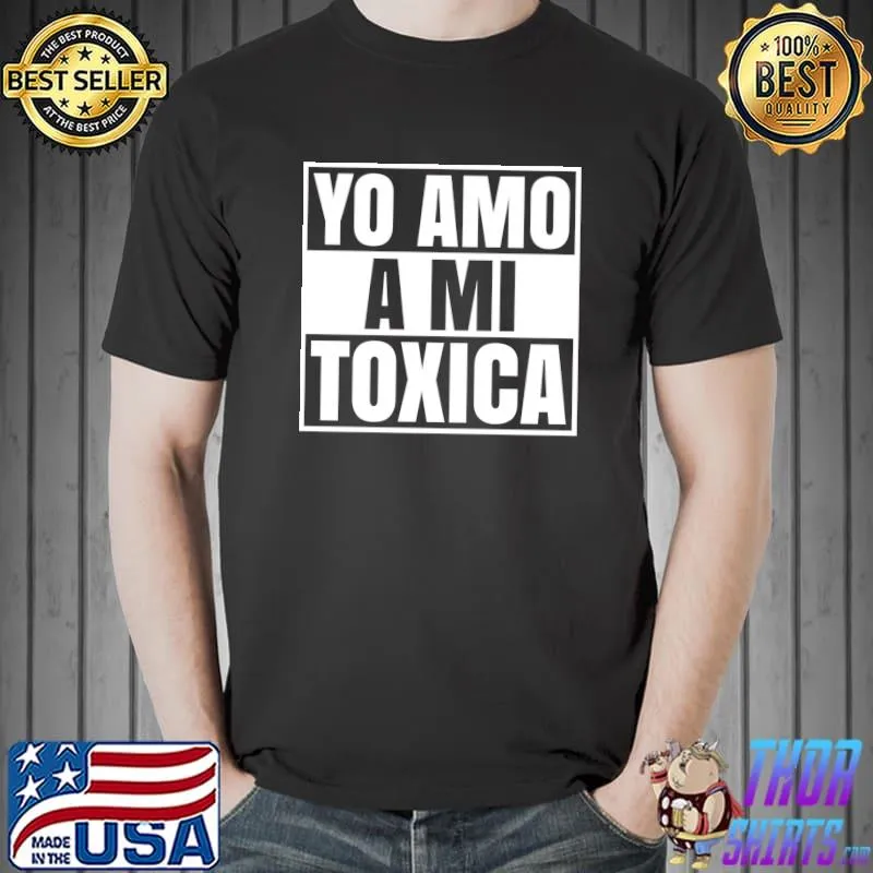 Nice Yo Amo A Mi Toxica Latina Mexicana Funny Spanish Novia T- Unisex