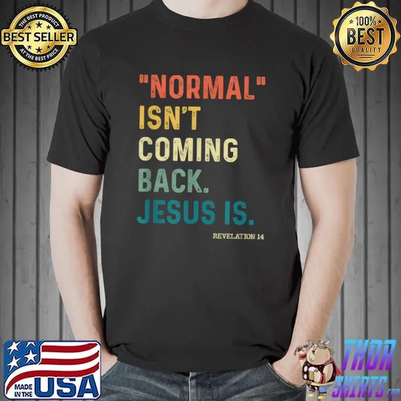 Normal Isn't Coming Back But Jesus Is Revelation 14 Costume T-Shirt Unisex
