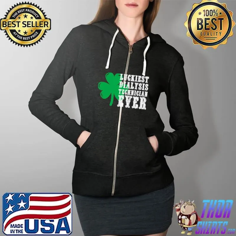 Official Dialysis Tech St Patricks Day Luckiest Dialysis Technician T- Full Zip Hooded