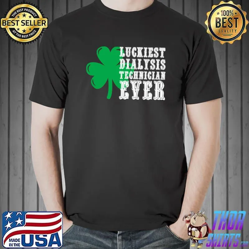 Official Dialysis Tech St Patricks Day Luckiest Dialysis Technician T- Unisex