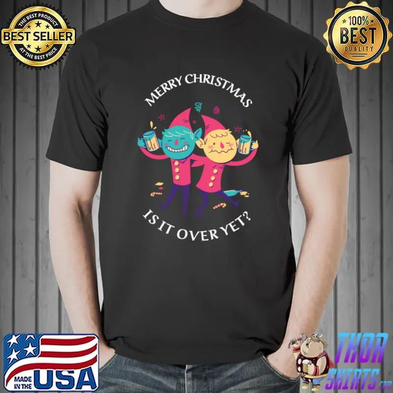 Official Funny Drunken Elves Merry Christmas Is It Over Yet Meme T- Unisex