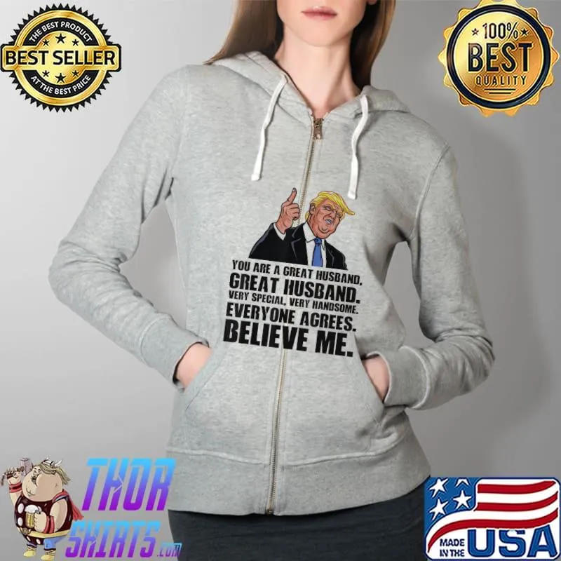 Official Husband Shirt From Wife You Are A Great Husband Trump Said T-Shirt Full Zip Hooded