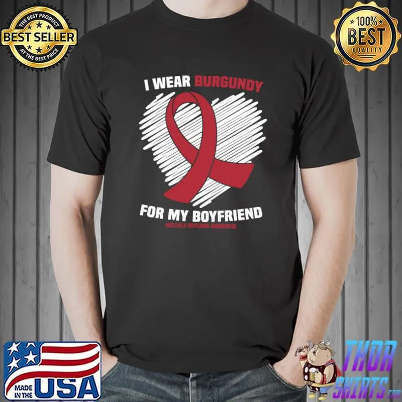 Official I Wear Burgundy For My Boyfriend Multiple Myeloma Awareness Pullover T Shirt Unisex