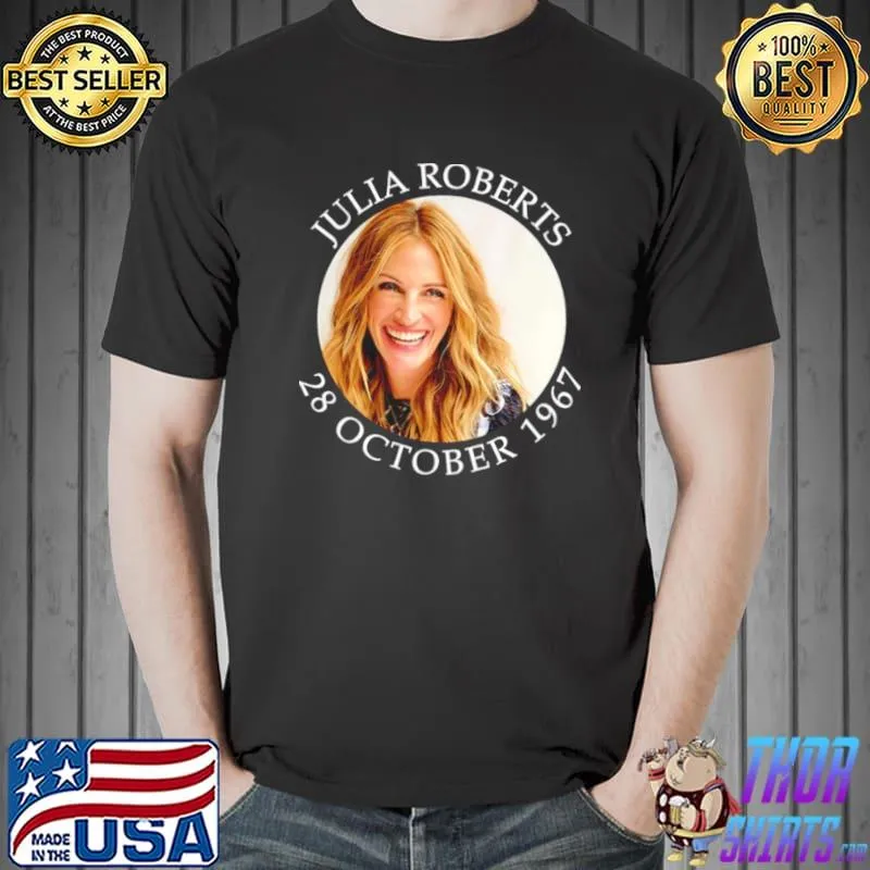 Official Julia Robert 28 October 1967 Shirt Unisex