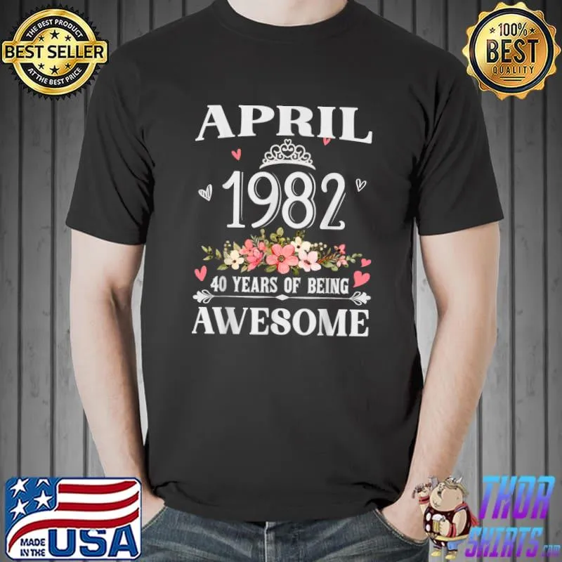 Official Made in April 1982 40 Years Of Being Awesome Flowers Bday T-Shirt Unisex