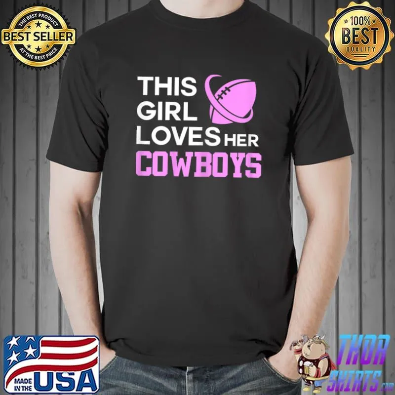 Official This Girl Loves Her Cowboys Cute Texas Dallas T- Unisex
