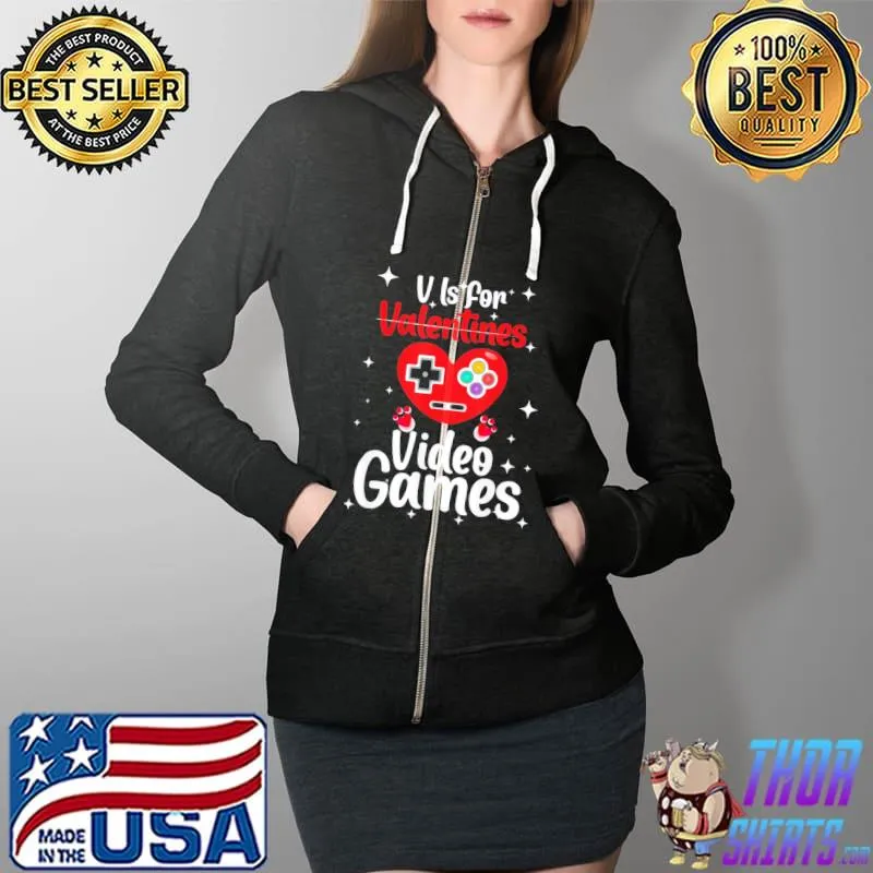 Official V Is For Video Games HAPPY Valentines Day Gamer T-Shirt Full Zip Hooded