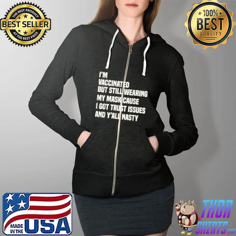 Official Vaccinated Quote -I'm Vaccinated But Still Wearing My Mask T-Shirt Full Zip Hooded