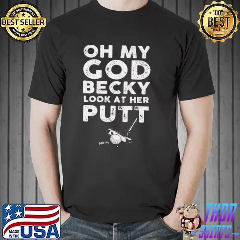 Oh my god becky look at her putt Unisex