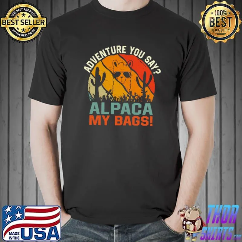 Original Alpaca My Bags retro Funny Travel Adventure You Say T- Unisex