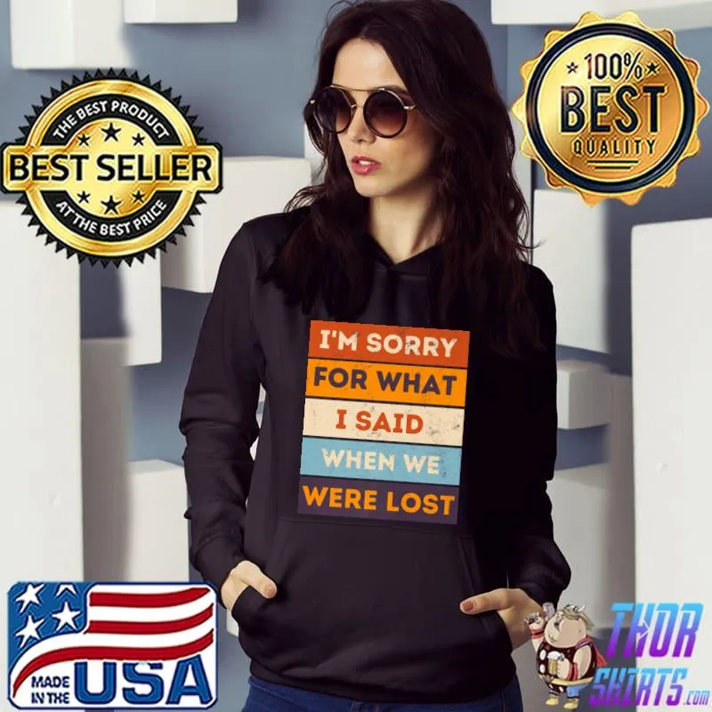 Original Funny Road Trip Sorry For What I Said When We Were Lost Premium T-Shirt Hoodie
