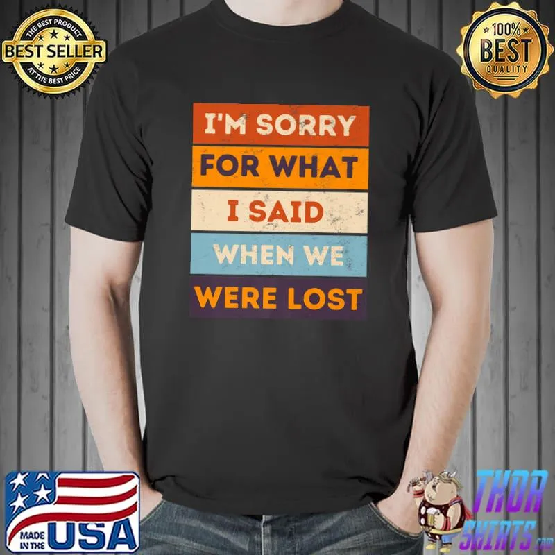 Original Funny Road Trip Sorry For What I Said When We Were Lost Premium T-Shirt