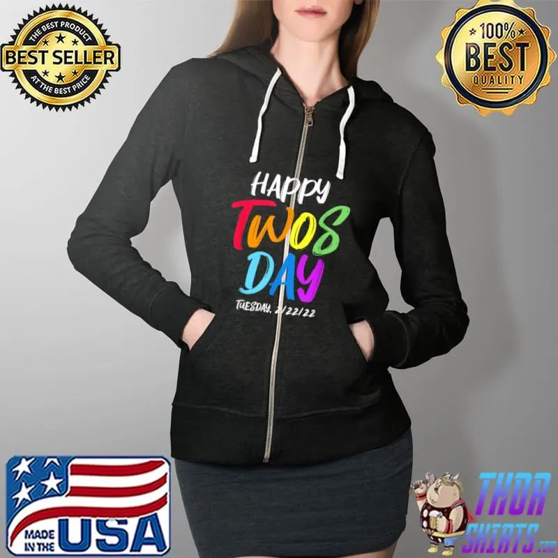 Original Happy Twosday 22222 Tuesday February 22nd 2022 T-Shirt Full Zip Hooded