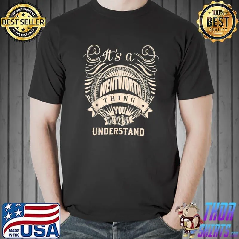 Original It is a WENTWORTH Thing You Wouldn't Understand Gifts T-Shirt Unisex