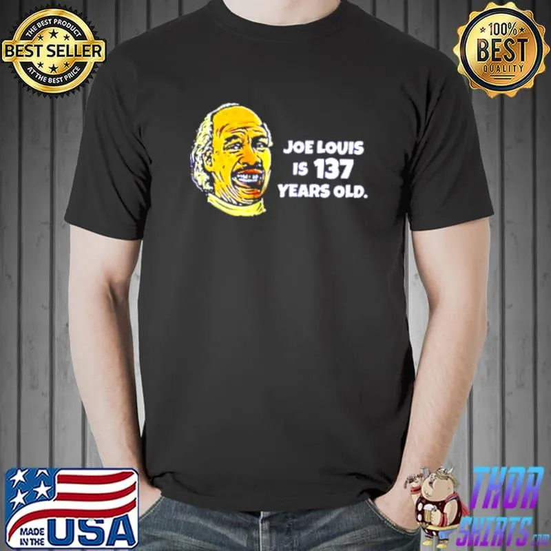 Original Joe Louis Is 137 Years Old Shirt Unisex