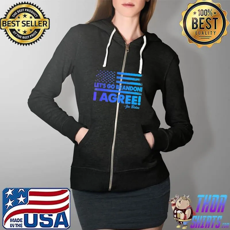 Original Let’s Go Brandon I Agree Joe Biden USA Flag T-Shirt Full Zip Hooded