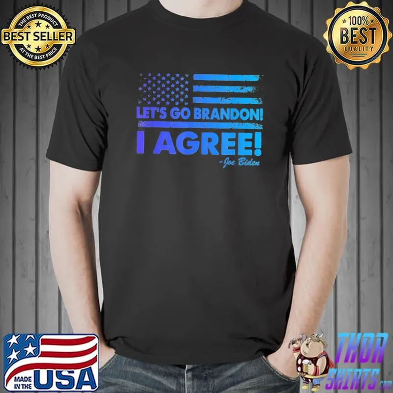 Original Let’s Go Brandon I Agree Joe Biden USA Flag T-Shirt Unisex