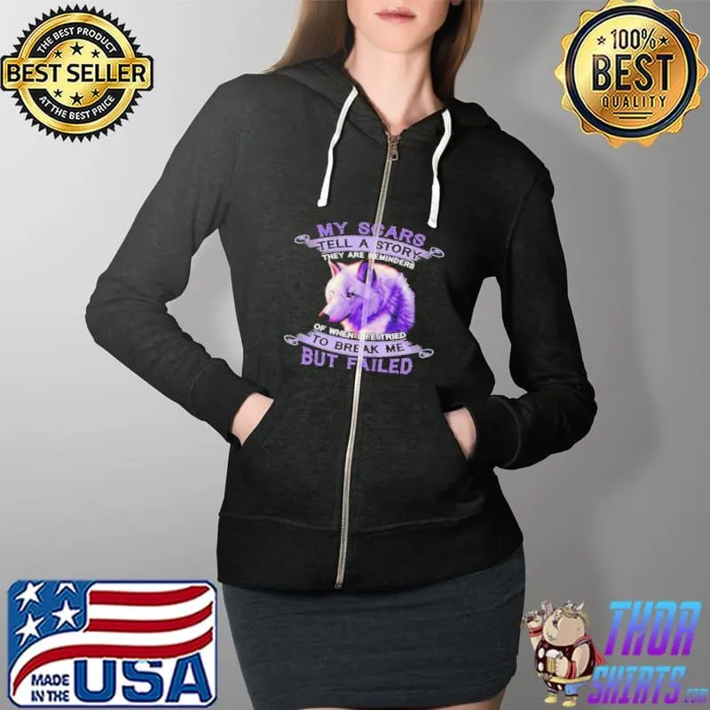 Original My scars tell a story they are reminders of when life tried to break me but failed Full Zip Hooded