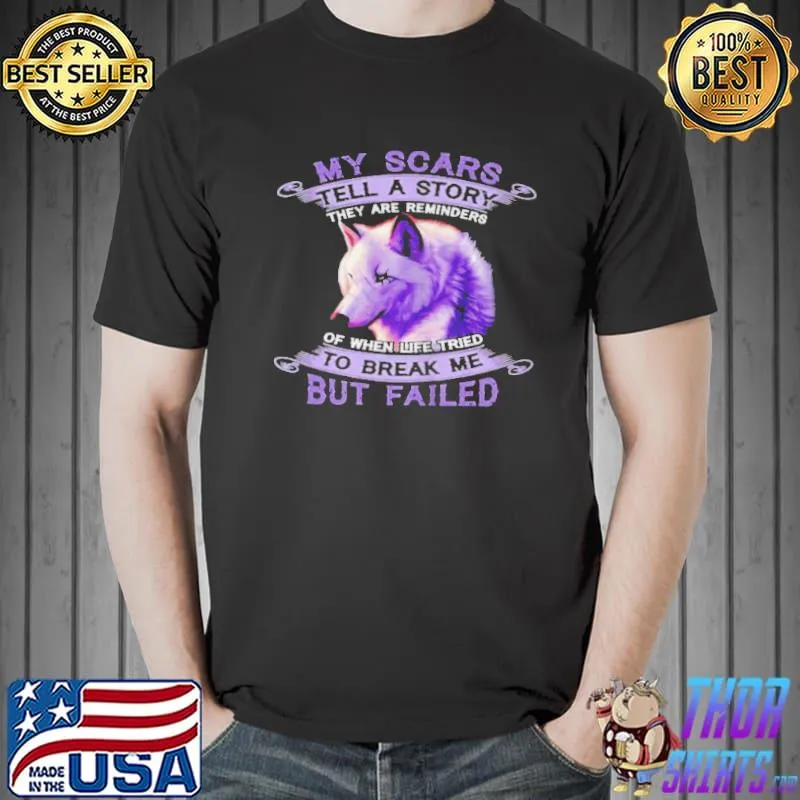 Original My scars tell a story they are reminders of when life tried to break me but failed Unisex