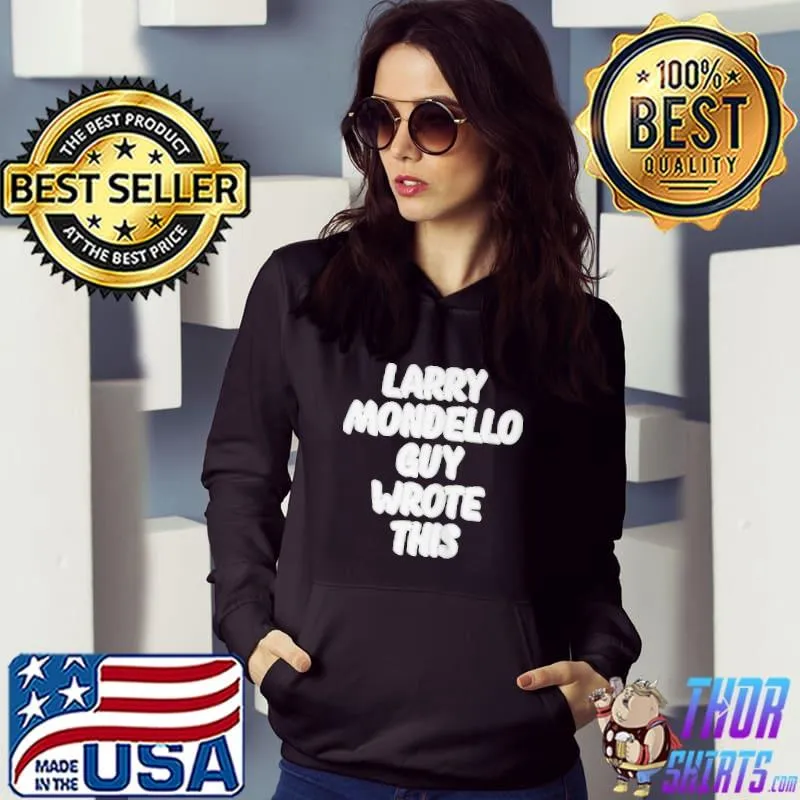Original Salspice larry mondello guy wrote this Hoodie