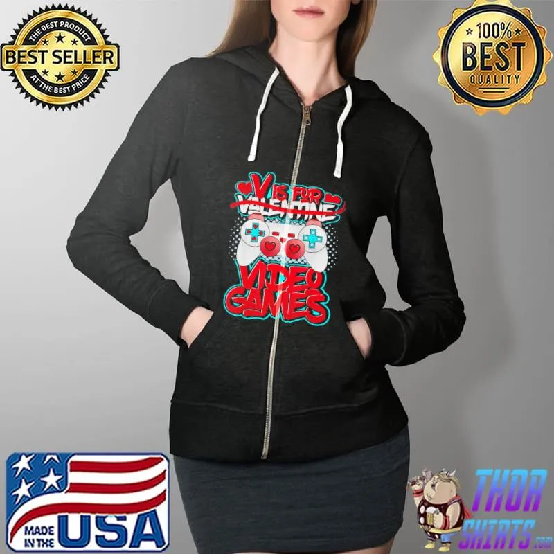 Original V Is For Video Games Valentines Day T-Shirt Full Zip Hooded