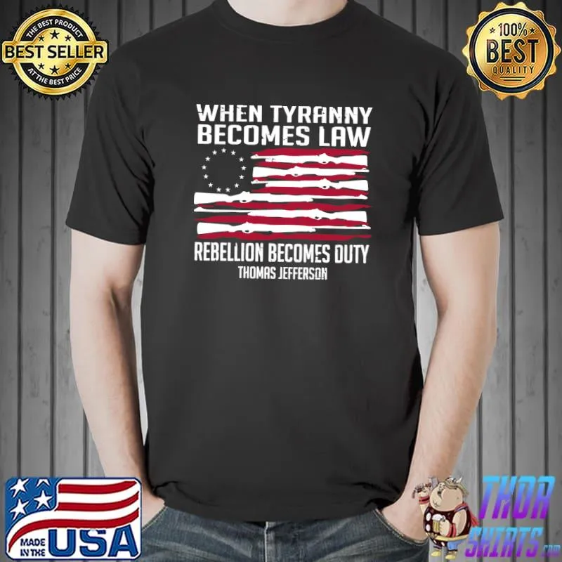 Original When Tyranny Becomes Law Rebellion Becomes Duty Quote Thomas T-Shirt Unisex