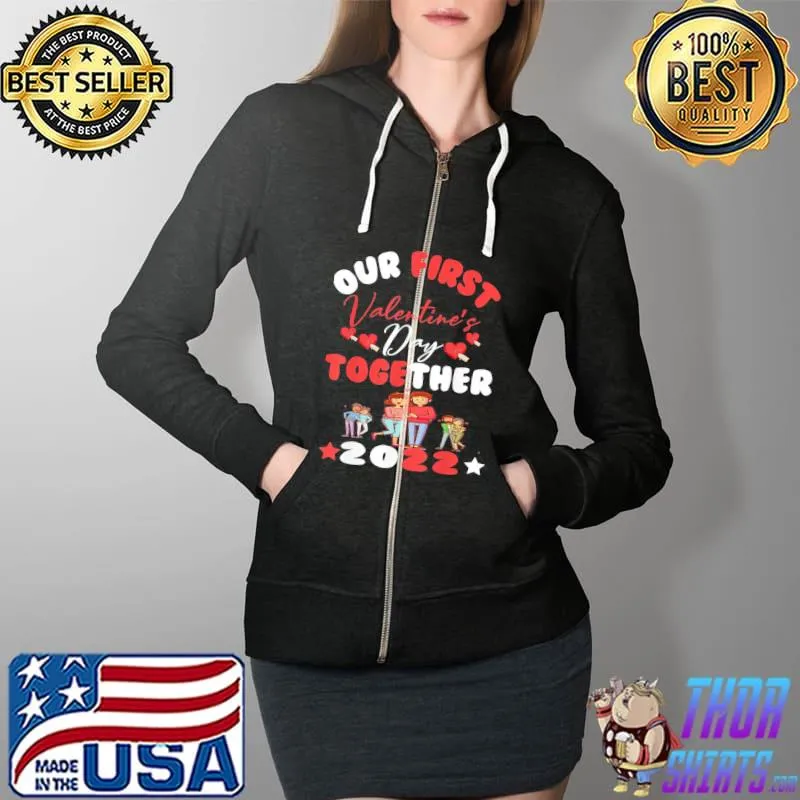 Our First Valentine’s Day Together Apparel, Valentines Days T-Shirt Full Zip Hooded