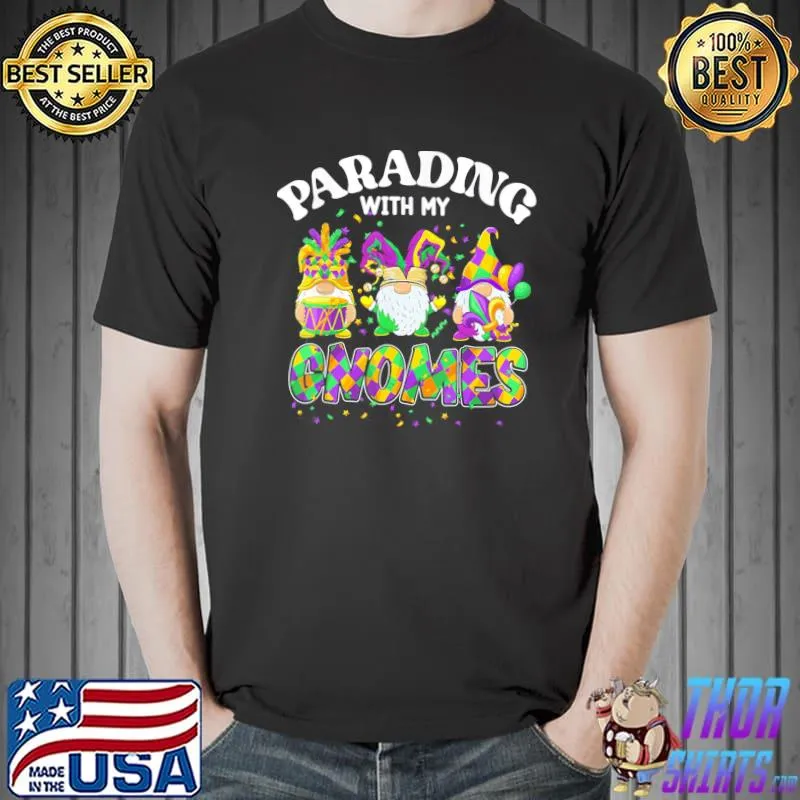 Parading With My Gnomes Mardi Gras Costume Party Lover T-Shirt Unisex