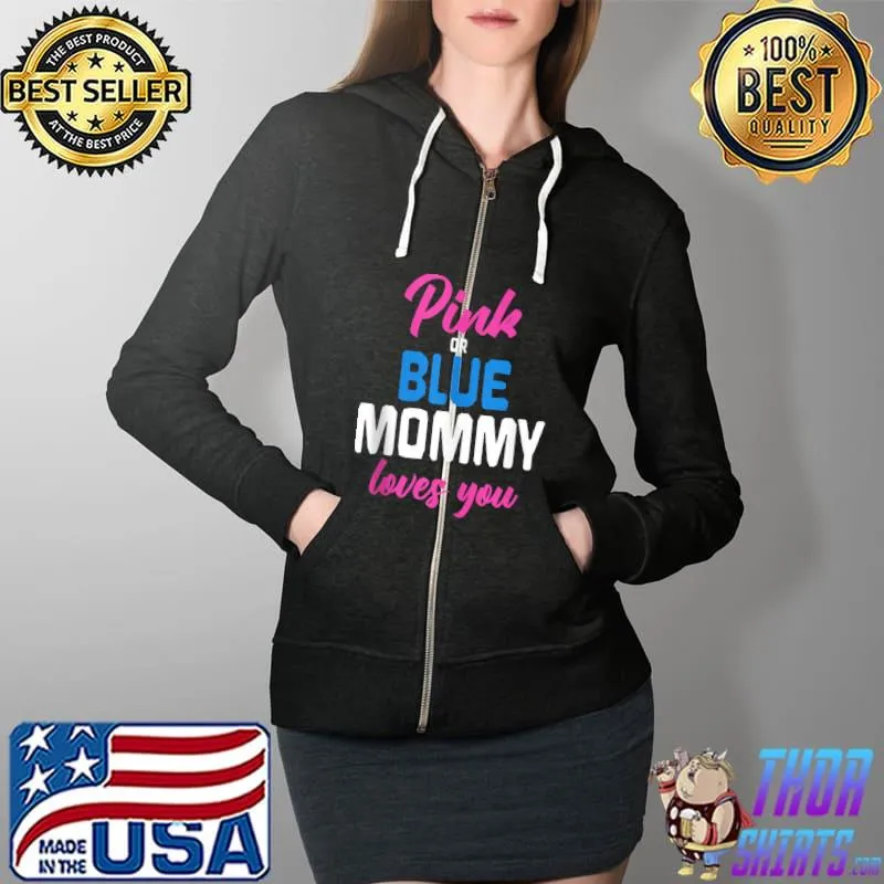 Pink Or Blue Mommy Loves You Future Mom Gender Reveal T Shirt Full Zip Hooded