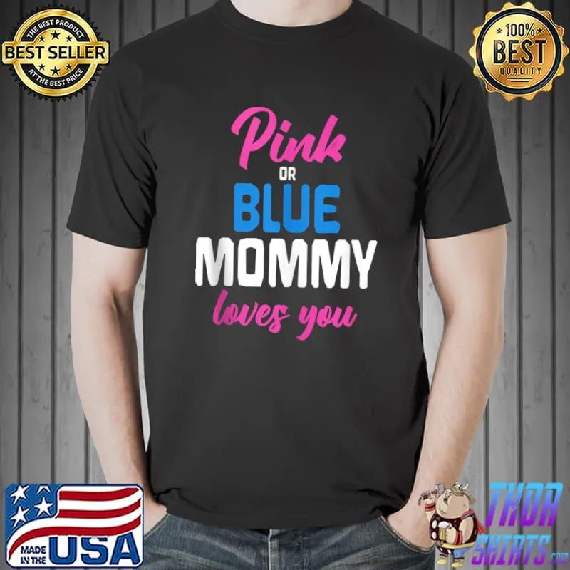 Pink Or Blue Mommy Loves You Future Mom Gender Reveal T Shirt Unisex