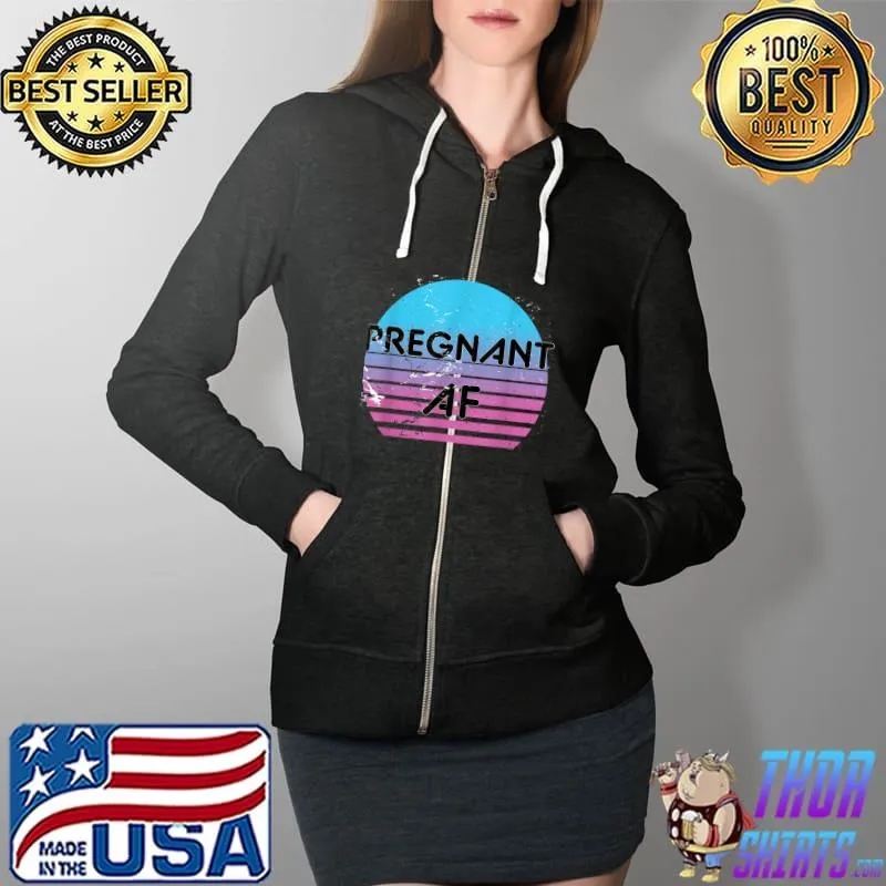 pregnant as f T-Shirt Full Zip Hooded