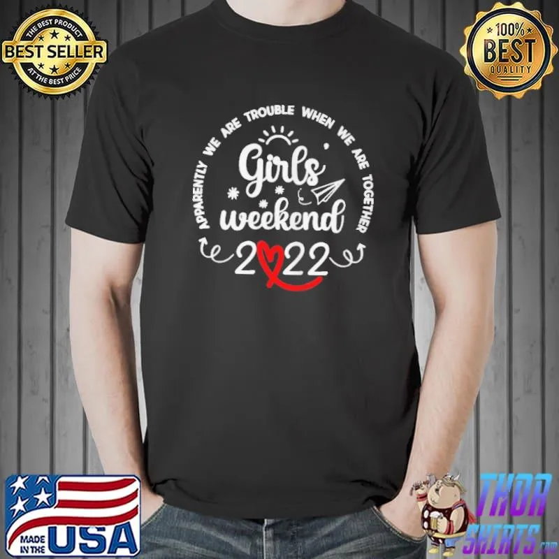 Premium Girls weekend 2022 apparently we are trouble matching trip Unisex