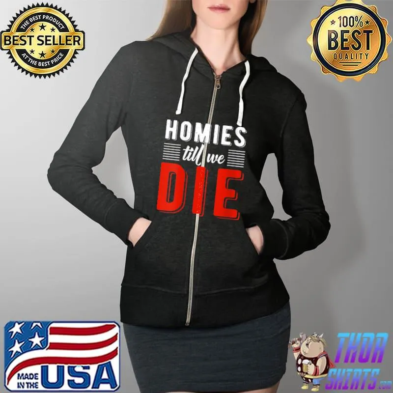 Premium Homies till we die Friendship T- Full Zip Hooded