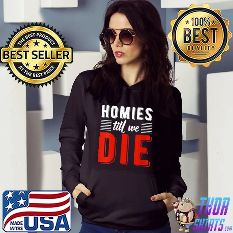 Premium Homies till we die Friendship T- Hoodie