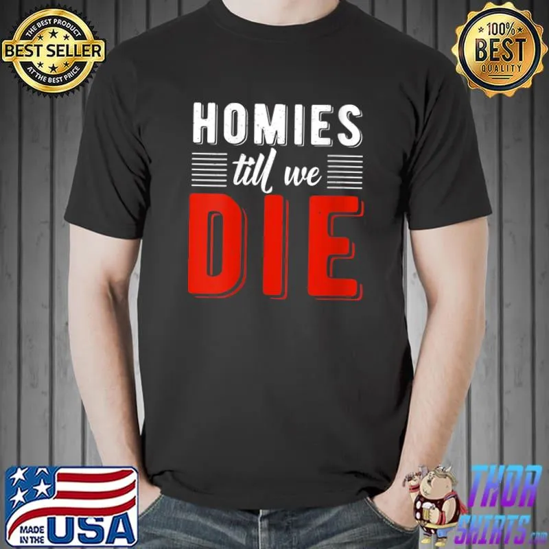 Premium Homies till we die Friendship T-shirt