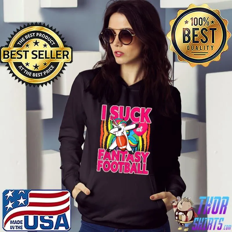 Premium I Suck At Fantasy Football Dabbing Unicorn T-Shirt Hoodie