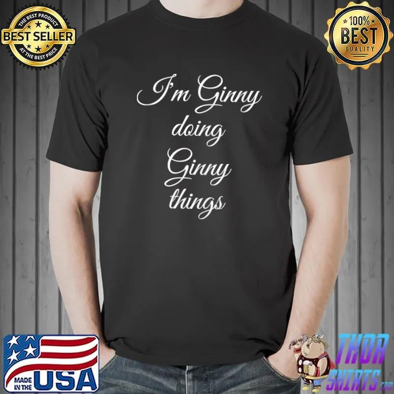 Premium I'm GINNY Doing Funny Things Women Birthday Name T- Unisex