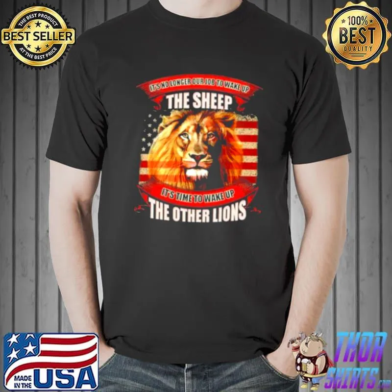 Premium It’s no longer our job to wake up the sheep it’s time to wake up the other lions American flag Unisex