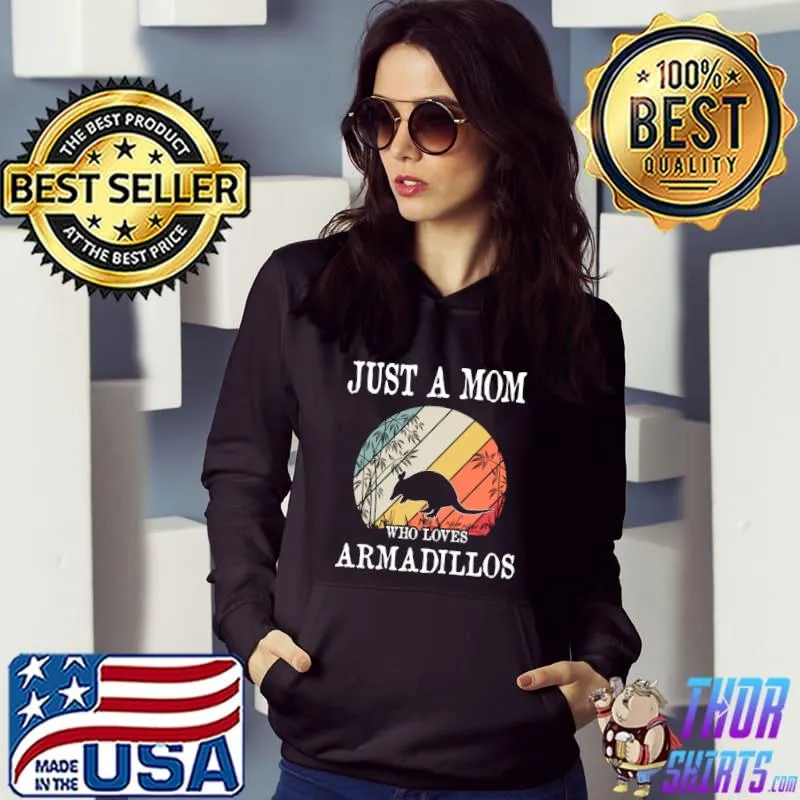 Premium Just A Mom Who Loves Armadillos T- Hoodie
