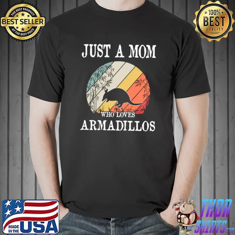 Premium Just A Mom Who Loves Armadillos T-shirt